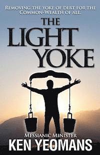The Light Yoke: Debunking Banking - How to remove the heavy burden of bank debt with dividend payments to all citizens. 1