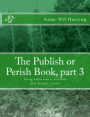 Anne-Wil Harzing - The Publish or Perish Book, part 3: Doing bibliometric research with Google Scholar, Häftad