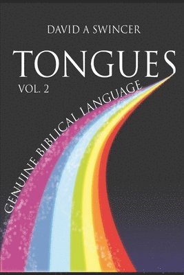 bokomslag Tongues Volume 2: Genuine Biblical Languages: A Careful Construct of the Nature, Purpose, and Operation of The Gift Of Tongues for the C