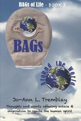 BAGs Around the World: Thoughts and words offering solace & inspiration to ignite the human spirit 1