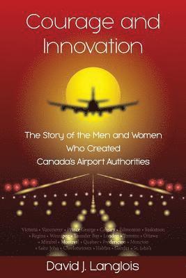 David J Langlois - Courage and Innovation - The Story of the Men and Women Who Created Canada's Airport Authorities, Häftad. Tillgänglighet: Lägg i varukorg