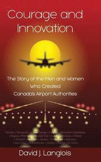 bokomslag Courage and Innovation - The Story of the Men and Women Who Created Canada's Airport Authorities