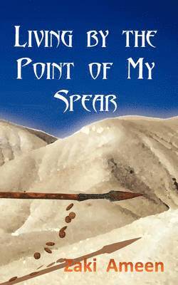 Zaki Ameen - Living by the Point of My Spear, Häftad