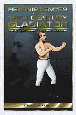John Lawrence Sullivan, James Bishop - Reminiscences of a 19th Century Gladiator, Häftad