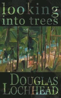 Douglas Lochhead - Looking into Trees, Häftad