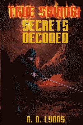 R D Lyons, R. D. Lyons, R.D. Lyons - TRUE SHINOBI SECRETS Decoded, Häftad