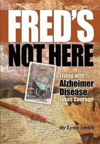 bokomslag Fred's Not Here - Living with Alzheimer Disease Takes Courage