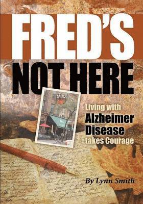 Lynn Smith - Fred's Not Here - Living with Alzheimer Disease takes Courage, Häftad