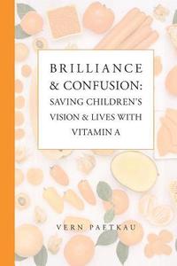 bokomslag Brilliance & Confusion: Saving Children's Vision & Lives With Vitamin A
