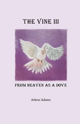 bokomslag The Vine III, from Heaven as a Dove