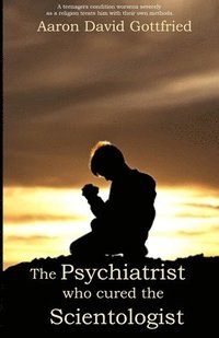 bokomslag The Psychiatrist who cured the Scientologist.