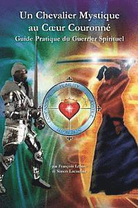 bokomslag Un Chevalier Mystique au Coeur Couronne: Guide Pratique du Guerrier Spirituel