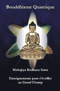 bokomslag Bouddhisme Quantique: Mahajrya Bodhana Sutra Enseignements pour s'eveiller au Grand Champ