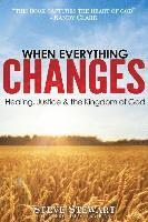 bokomslag When Everything Changes: Healing, Justice & the Kingdom of God