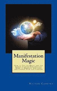 bokomslag Manifestation Magic: How to Tap the Magic and the Power of Your Subconscious Mind to Manifest Anything and Change Your Life Forever