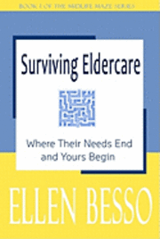 bokomslag Surviving Eldercare: Where Their Needs End and Yours Begin: Book I of the MidLife Maze Series