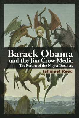Ishmael Reed - Barack Obama and the Jim Crow Media, Häftad
