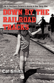 bokomslag Down by the railroad tracks: Life in Northern Ontario in the 'Dirty 30s'