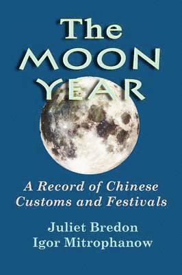 Igor Mitrophanow, Juliet Bredon - Moon Year - A Record of Chinese Customs and Festivals, Häftad