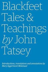 bokomslag Blackfeet Tales & Teachings by John Tatsey