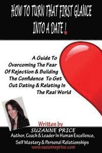bokomslag How To Turn That First Glance Into A Date: Overcome The Fear Of Rejection & Build The Confidence To Get Out Dating In The Real World