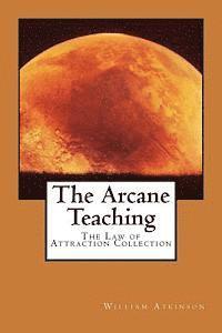 William Walker Atkinson - The Arcane Teaching: The Law of Attraction Collection, Häftad