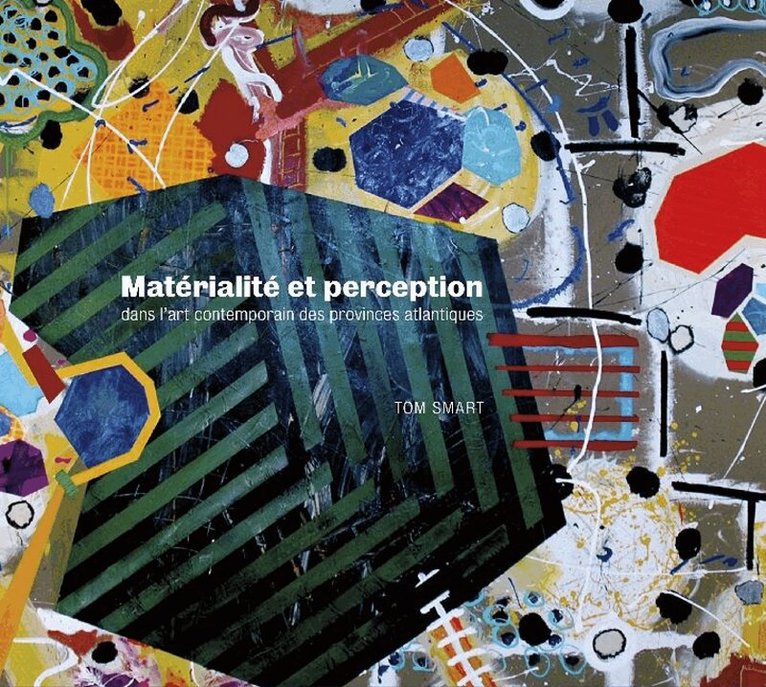 Tom Smart - Matérialité et perception dans l'art contemporain des provinces atlantiques, Inbunden