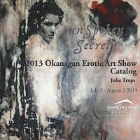 bokomslag 2013 Okanagan Erotic Art Show Catalog: Unspoken Secrets