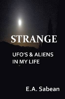 bokomslag STRANGE UFO's & Aliens In My Life