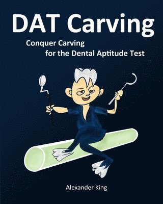 Alexander King - DAT Carving: Conquer Carving for the Dental Aptitude Test, Häftad