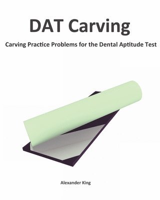 Alexander King - DAT Carving: Carving Practice Problems for the Dental Aptitude Test, Häftad