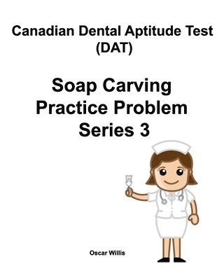 Oscar Willis - Canadian Dental Aptitude Test (DAT) Soap Carving Practice Problem Series 3, Häftad