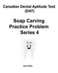 bokomslag Canadian Dental Aptitude Test (DAT) Soap Carving Practice Problem Series 4