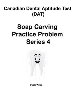 Oscar Willis - Canadian Dental Aptitude Test (DAT) Soap Carving Practice Problem Series 4, Häftad