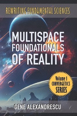 bokomslag Multispace Foundationals of Reality: Rewriting fundamental sciences