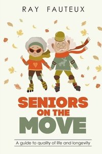 bokomslag Seniors On The Move: A guide to quality of life and longevity