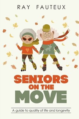 Seniors On The Move: A guide to quality of life and longevity