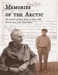 bokomslag Memories of the Arctic: The memoirs of Father Robert Le Meur, OMI, from his days in the 'Great North'