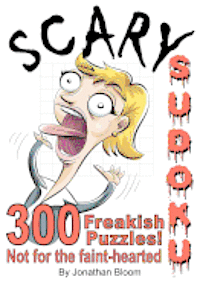 bokomslag Scary Sudoku - 300 Freakish Puzzles. Not for the faint hearted: 300 of the scariest, killer Sudoku puzzles. They'll freak you out.
