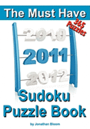 bokomslag The Must Have 2011 Sudoku Puzzle Book: 365 Sudoku Puzzle Games to challenge you throughout the year. Randomly ranked from quick through nasty to cruel