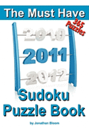 The Must Have 2011 Sudoku Puzzle Book: 365 Sudoku Puzzle Games to challenge you throughout the year. Randomly ranked from quick through nasty to cruel 1