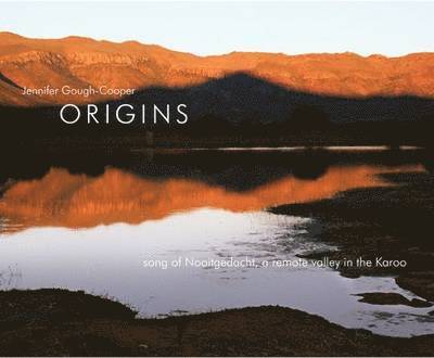 Origins - song of Nooitgedacht a remote valley in the Karoo