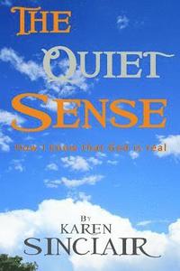 bokomslag The Quiet Sense: How I know that God is Real