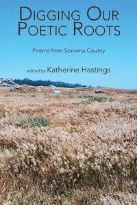 bokomslag Digging Our Poetic Roots: Poems from Sonoma County
