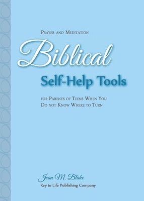 Prayer and Meditation: Biblical Self-Help Tools for Parents of Teens When You Do Not Know Where to Turn 1