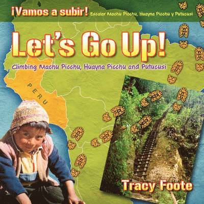 Tracy Foote - Let's Go Up! Climbing Machu Picchu, Huayna Picchu and Putucusi or a Peru Travel Trip Hiking One of the Seven Wonders of the World, Häftad