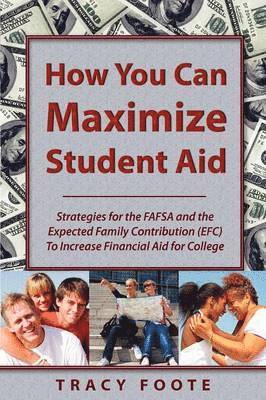 Tracy A Foote, Tracy A. Foote - How You Can Maximize Student Aid, Häftad