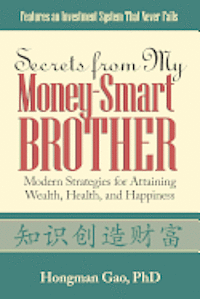 Hongman Gao - Secrets from My Money-Smart Brother: Modern Strategies for Attaining Wealth, Health, and Happiness, Häftad