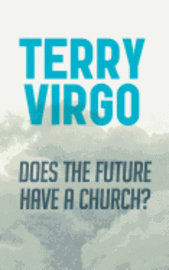 Terry Virgo - Does the Future Have a Church?, Häftad