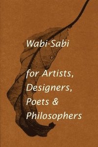 bokomslag Wabi-Sabi for Artists, Designers, Poets & Philosophers